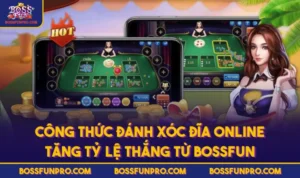 Công Thức Đánh Xóc Đĩa Online Tăng Tỷ Lệ Thắng Từ BOSSFUN