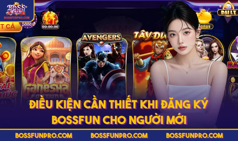 Điều Kiện Cần Thiết Khi Đăng Ký BOSSFUN Cho Người Mới