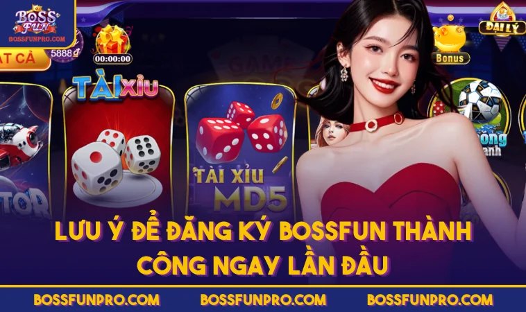 Lưu Ý Để Đăng Ký BOSSFUN Thành Công Ngay Lần Đầu