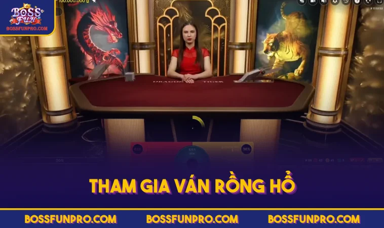 Casino BOSSFUN - Trải Nghiệm Những Trò Chơi Hấp Dẫn Nhất 295 Tham gia ván Rồng Hổ