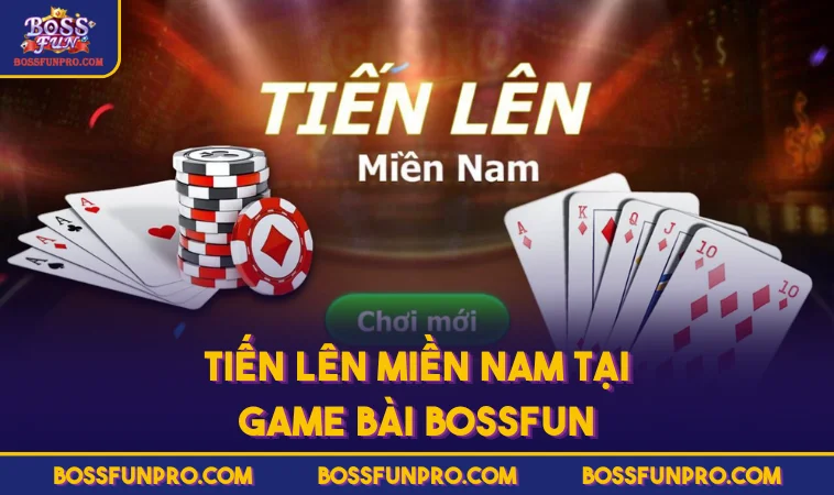 Tiến Lên Miền Nam tại Game Bài BOSSFUN
